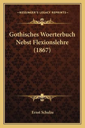 Cover image for Gothisches Woerterbuch Nebst Flexionslehre (1867)