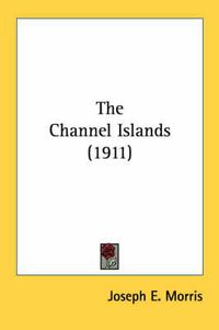 Cover image for The Channel Islands (1911)