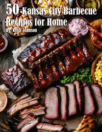 Cover image for 50 Kansas City Barbecue Recipes for Home