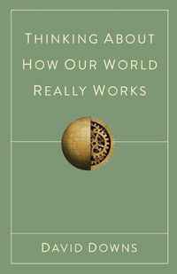 Cover image for Thinking About How Our World Really Works