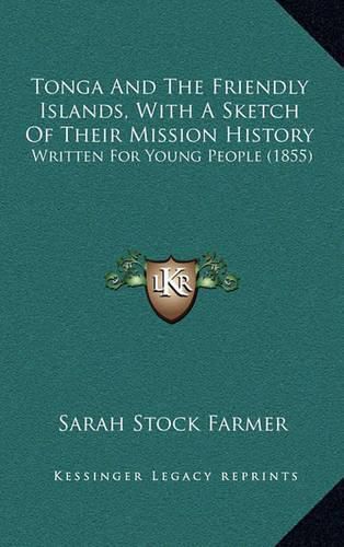 Tonga and the Friendly Islands, with a Sketch of Their Mission History: Written for Young People (1855)