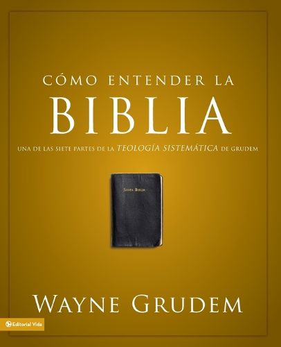 Como Entender La Biblia: Una de Las Siete Partes de la Teologia Sistematica de Grudem