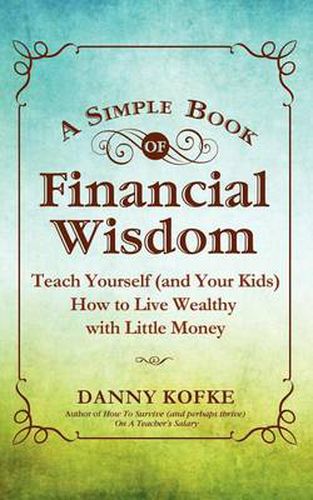 Cover image for A Simple Book of Financial Wisdom: Teach Yourself (and Your Kids) How to Live Wealthy with Little Money