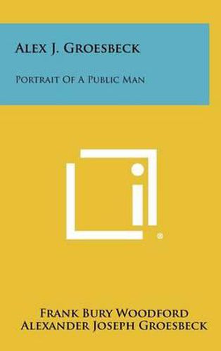 Cover image for Alex J. Groesbeck: Portrait of a Public Man