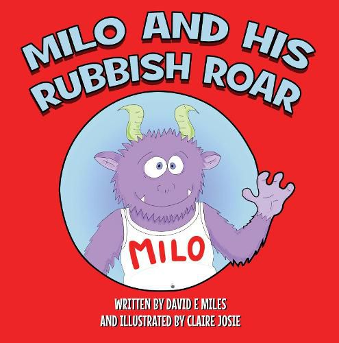 Cover image for Milo and His Rubbish Roar: A story of monsters roaring, points scoring and dogs snoring