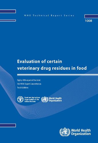 Evaluation of certain veterinary drug residues in food: Eighty-fifth report of the Joint FAO/WHO Expert Committee on Food Additives