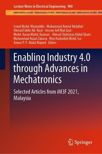 Cover image for Enabling Industry 4.0 through Advances in Mechatronics: Selected Articles from iM3F 2021, Malaysia
