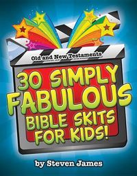 Cover image for 30 Simply Fabulous Bible Skits for Kids!