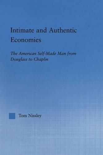 Cover image for Intimate and Authentic Economies: The American Self-Made Man from Douglass to Chaplin