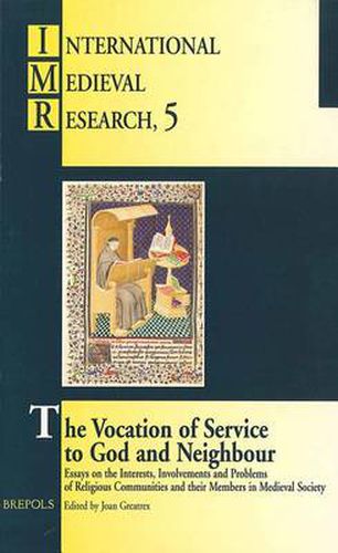 Cover image for The Vocation of Service to God and Neighbour: Essays on the Interests, Involvements, and Problems of Religious Communities and Their Members in Medieval Society