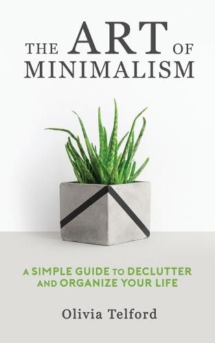 Cover image for The Art of Minimalism: A Simple Guide to Declutter and Organize Your Life