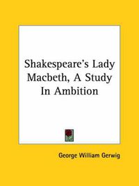 Cover image for Shakespeare's Lady Macbeth, a Study in Ambition