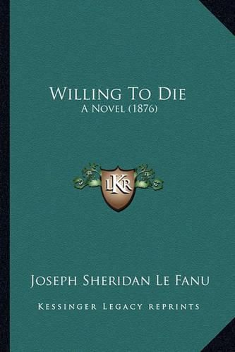 Willing to Die Willing to Die: A Novel (1876) a Novel (1876)