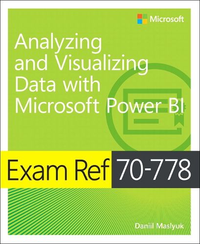 Cover image for Exam Ref 70-778 Analyzing and Visualizing Data by Using Microsoft Power BI