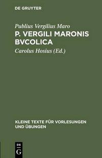 Cover image for P. Vergili Maronis Bvcolica: Cvm Avctoribvs Et Imitatoribvs in Vsvm Scholarvm