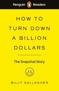 Cover image for Penguin Readers Level 2: How to Turn Down a Billion Dollars (ELT Graded Reader): The Snapchat Story
