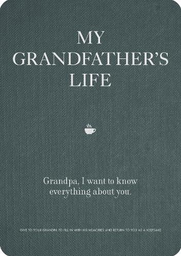 My Grandfather's Life: Grandpa, I want to know everything about you. Give to Your Grandfather to Fill in with His Memories and Return to You as a Keepsake