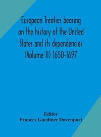 Cover image for European treaties bearing on the history of the United States and its dependencies (Volume II) 1650-1697