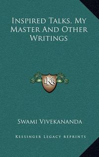 Cover image for Inspired Talks, My Master and Other Writings