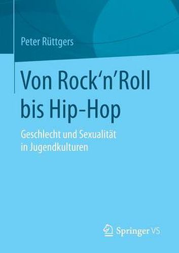 Cover image for Von Rock'n'roll Bis Hip-Hop: Geschlecht Und Sexualitat in Jugendkulturen