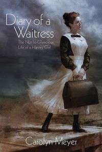 Cover image for Diary of a Waitress: The Not-So-Glamorous Life of a Harvey Girl