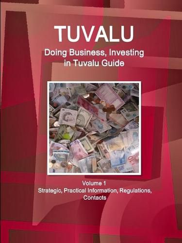 Cover image for Tuvalu: Doing Business, Investing in Tuvalu Guide Volume 1 Strategic, Practical Information, Regulations, Contacts