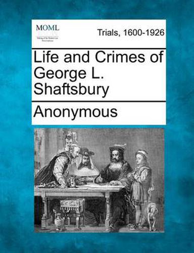 Cover image for Life and Crimes of George L. Shaftsbury