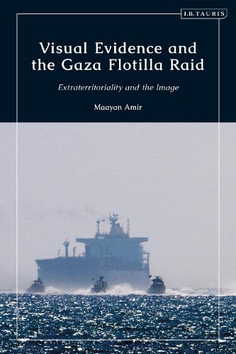 Cover image for Visual Evidence and the Gaza Flotilla Raid: Extraterritoriality and the Image