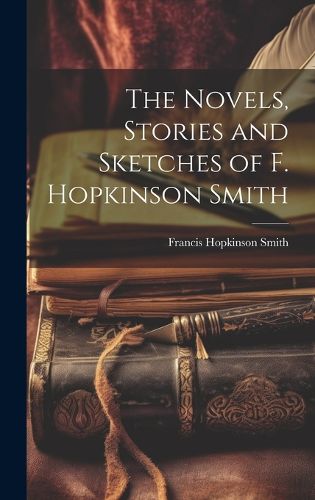 Cover image for The Novels, Stories and Sketches of F. Hopkinson Smith