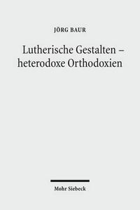 Cover image for Lutherische Gestalten - heterodoxe Orthodoxien: Historisch-systematische Studien