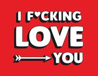 Cover image for I F*cking Love You: Real and Relatable Ways to Be Romantic