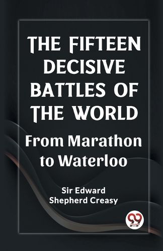 Cover image for The Fifteen Decisive Battles of the Worldfrom Marathon to Waterloo (Edition2023)