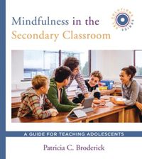 Cover image for Mindfulness in the Secondary Classroom: A Guide for Teaching Adolescents (SEL Solutions Series)