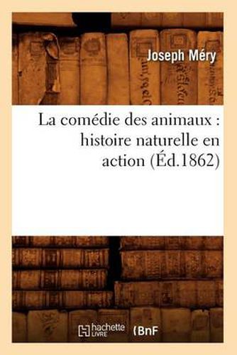 La Comedie Des Animaux: Histoire Naturelle En Action (Ed.1862)