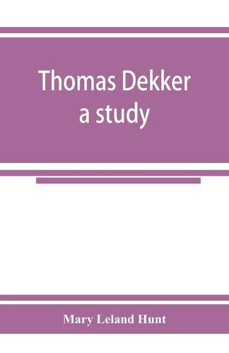 Thomas Dekker; a study