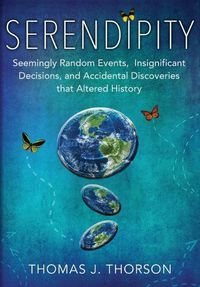 Cover image for Serendipity: Seemingly Random Events, Insignificant Decisions, and Accidental Discoveries That Altered History