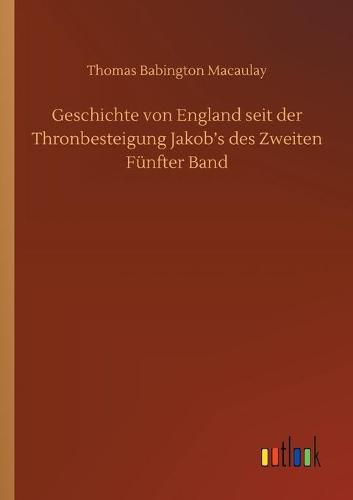 Cover image for Geschichte von England seit der Thronbesteigung Jakob's des Zweiten Funfter Band