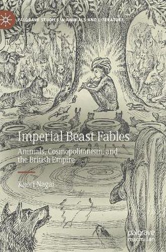 Cover image for Imperial Beast Fables: Animals, Cosmopolitanism, and the British Empire