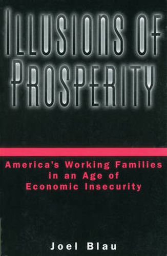 Cover image for Illusions of Prosperity: America's Working Families in an Age of Economic Insecurity