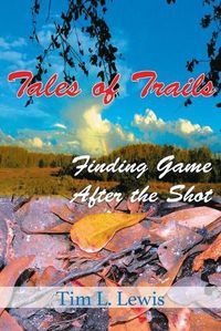 Cover image for Tales of Trails: Finding Game After the Shot