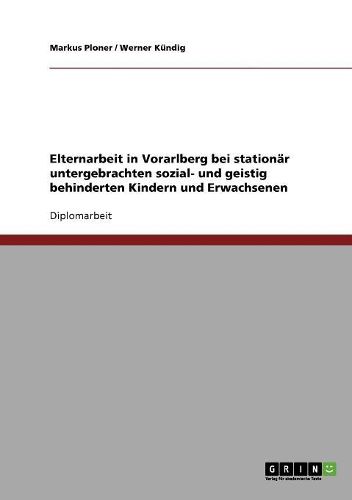 Elternarbeit in Vorarlberg Bei Stationar Untergebrachten Sozial- Und Geistig Behinderten Kindern Und Erwachsenen