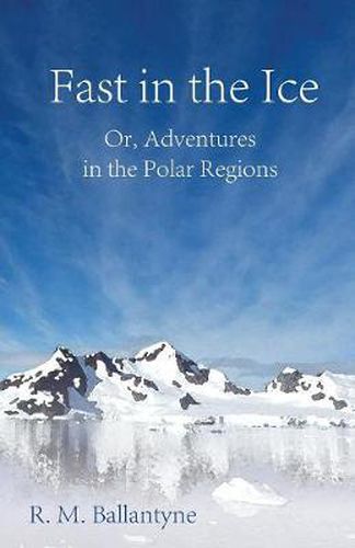 Cover image for Fast In The Ice; Or, Adventures In The Polar Regions