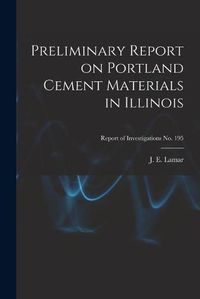 Cover image for Preliminary Report on Portland Cement Materials in Illinois; Report of Investigations No. 195