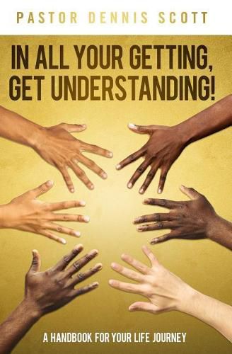 In All Your Getting, Get Understanding!: A Handbook for Your Life Journey