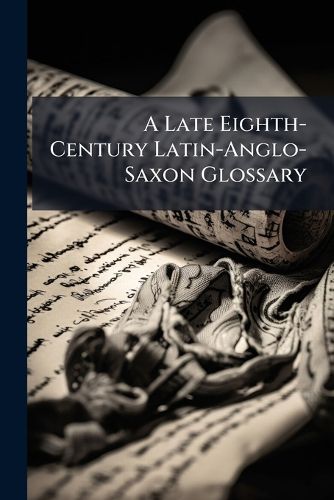 Cover image for A Late Eighth-Century Latin-Anglo-Saxon Glossary