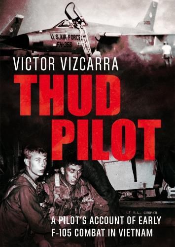 Cover image for Thud Pilot: A Pilot's Account of Early F-105 Combat in Vietnam