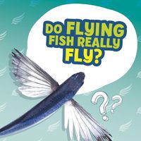 Cover image for Do Flying Fish Really Fly?