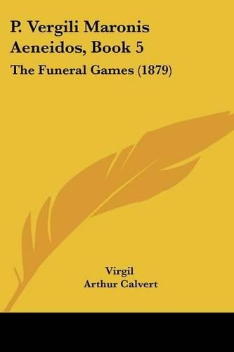 Cover image for P. Vergili Maronis Aeneidos, Book 5: The Funeral Games (1879)