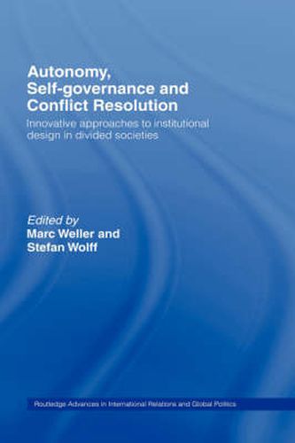 Cover image for Autonomy, Self Governance and Conflict Resolution: Innovative approaches to Institutional Design in Divided Societies