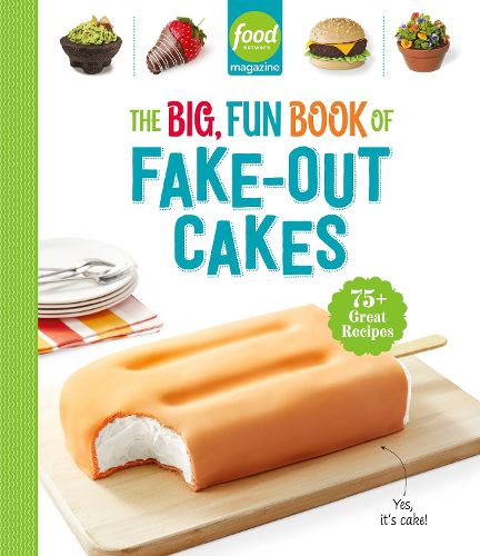 Cover image for Food Network Magazine The Big, Fun Book of Fake-Out Cakes